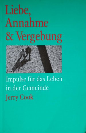 Liebe, Annahme & Vergebung - Impulse für das Leben in der Gemeinde