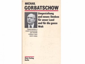 Konvolut "Michail Gorbatschow". 6 Titel. 1.) Michail Gorbatschow: Umgestaltung und neues Denken für unser Land und für die ganze Welt 2.) Michail Gorbatschow […]