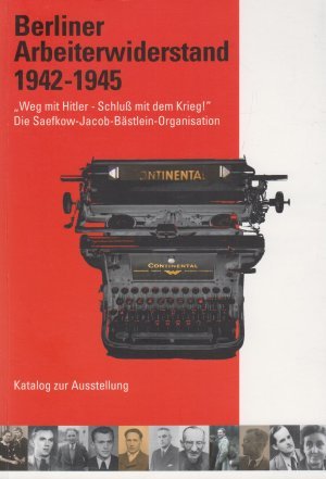 Berliner Arbeiterwiderstand 1942-1945.