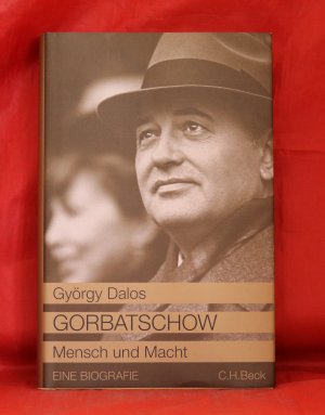 Gorbatschow - Mensch und Macht. Eine Biografie