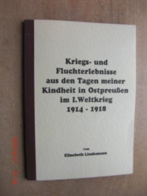 gebrauchtes Buch – Elisabeth Lindemann – Kriegs- und Fluchterlebnisse aus den Tagen meiner Kindheit in Ostpreußen im I. Weltkrieg 1914 - 1918