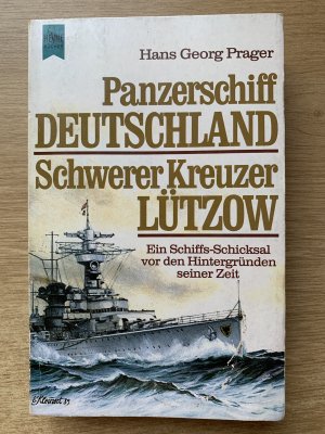 Panzerschiff Deutschland Schwerer Kreuzer Lützow  Ein Schiffs-Schicksal vor den Hintergründen seiner Zeit