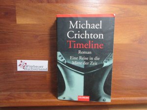 gebrauchtes Buch – Michael Crichton – Timeline : eine Reise in die Mitte der Zeit ; Roman. Aus dem Amerikan. von Klaus Berr / Goldmann ; 45122