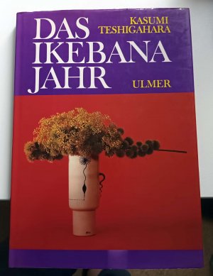 Das Ikebana-Jahr - Die schönsten Beispiele aus der Sogetsu- Schule