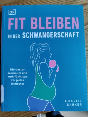 gebrauchtes Buch – Charlie Barker – Fit bleiben in der Schwangerschaft - Die besten Workouts und Wohlfühltipps für jedes Trimester