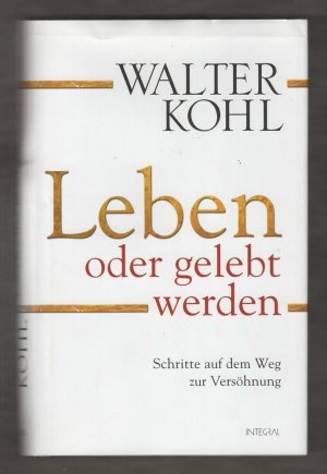 gebrauchtes Buch – Walter Kohl – Leben oder gelebt werden - Schritte auf dem Weg zur Versöhnung