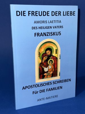 Die Freude der Liebe: Das Apostolische Schreiben Amoris Laetitia über die Liebe in der Familie.