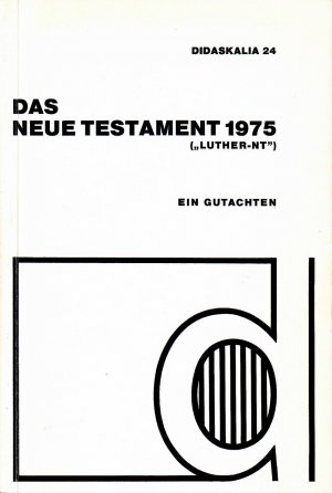 Das neue Testament 1975 (Luther-NT) Didaskalia 24. Ein Gutachten (Schriftenreihe für die Evangelische Kirche von Kurhessen-Waldeck)