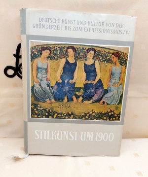 Stilkunst um 1900 - Deutsche Kunst und Kultur von der Gründerzeit bis zum Expressionismus Band IV - Mit 141 Abbildungen