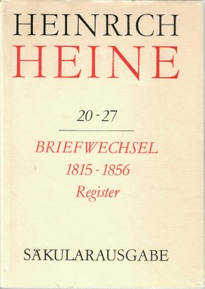 Briefwechsel 1815-1856. Register. = Heinrich Heine. Säkularausgabe. Werke - Briefwechsel - Lebenszeugnisse. Herausgegeben von den Nationalen Forschungs […]