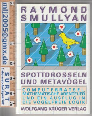 Spottdrosseln und Metavögel. Computer-Rätsel, mathematische Abenteuer und ein Ausflug in die vogelfreie Logik.