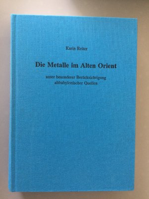 Die Metalle im Alten Orient unter besonderer Berücksichtigung altbabylonischer Quellen