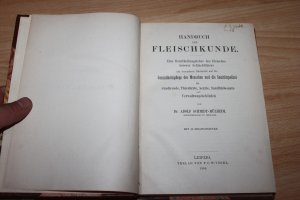 Handbuch der Fleischkunde. Eine Beurteilungslehre des Fleisches unserer Schlachttiere in besonderer Rücksicht auf die Gesundheitspflege des Menschen und […]