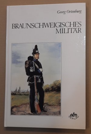 Braunschweigisches Militär : Mit e. Anh. über Braunschweiger Kasernen von Jürgen Hodemacher