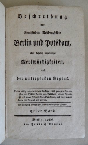 Beschreibung der königlichen Residenzstädte Berlin und Potsdam, aller daselbst befindlicher Merkwürdigkeiten, und der umliegenden Gegend. Band 1 und 2 […]