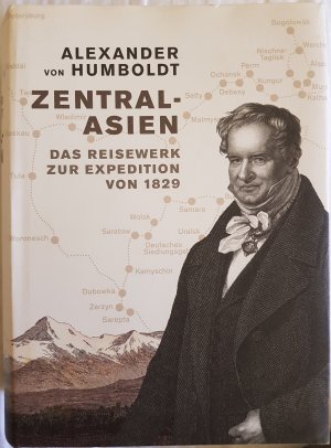 Zentral-Asien - Das Reisewerk zur Expedition von 1829 - Untersuchungen zu den Gebirgsketten und zur vergleichenden Klimatologie