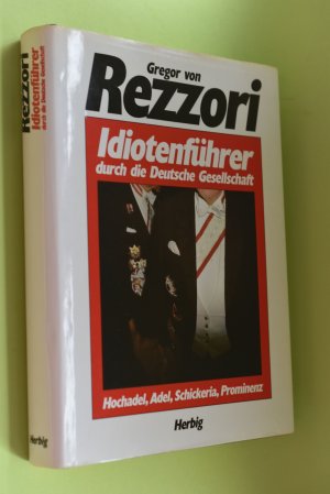 Idiotenführer durch die deutsche Gesellschaft : Hochadel, Adel, Schickeria, Prominenz. Mit 325 Textillustrationen des Autors