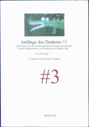 Anfänge des Denkens #3 - Materialien zu einer interdisziplinären Soziologie der Steinzeit - von der Höhlenmalerei zur Hochkultur am Göbekli Tepe