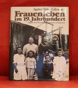 Frauenleben im 19. Jahrhundert. Empire und Romantik, Biebermeier, Gründerzeit