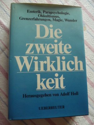 Die Zweite Wirklichkeit - Esoterik, Parapsychologie, Okkultismus, Grenzerfahrungen, Magie, Wunder