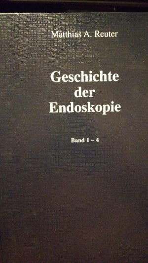 Geschichte der Endoskopie ; Band 1- 4