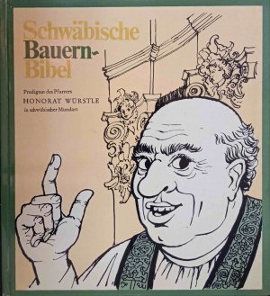 Schwäbische Bauernbibel : Predigten d. Pfarrers Honorat Würstle von Spitzispui über die Genesis seiner andächtigen Gemeinde gehalten in schwäb. Mundart […]