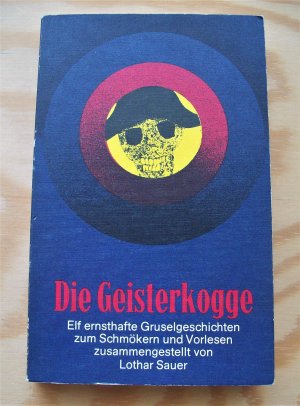 Die Geisterkogge. 11 ( Elf ) ernsthafte Gruselgeschichten zum Schmökern und Vorlesen, zusammengestellt von Lothar Sauer.