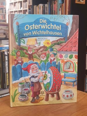 Die Osterwichtel von Wichtelhausen - Für alle ... / Die geklauten Eierfarben / Der Osterfeind / Auf nach Norden / Die schwarze Insel