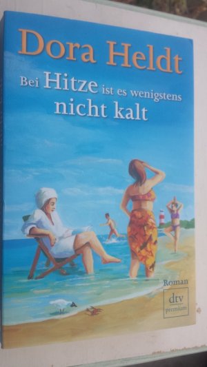 gebrauchtes Buch – Dora Heldt – Bei Hitze ist es wenigstens nicht kalt