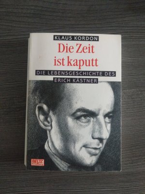 Die Zeit ist kaputt - Die Lebensgeschichte des Erich Kästner