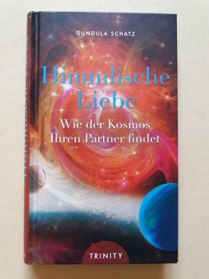 Himmlische Liebe - Wie der Kosmos Ihren Partner findet