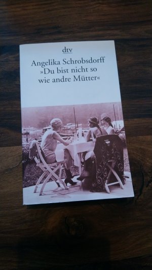 gebrauchtes Buch – Schrobsdorff, Angelika – "Du bist nicht so wie andre Mütter" - Die Geschichte einer leidenschaftlichen Frau