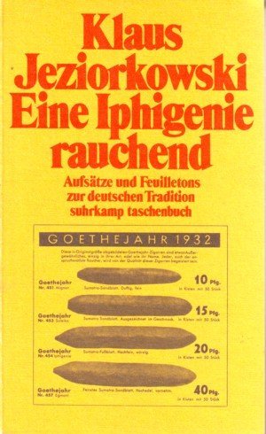 Eine Iphigenie rauchend - Aufsätze und Feuilletons zur deutschen Tradition