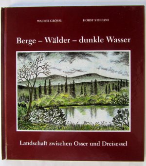 gebrauchtes Buch – Horst Stiepani – BERGE – WÄLDER - DUNKLE WASSER  Landschaft zwischen Osser und Dreisessel