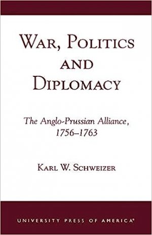 WAR, POLITICS AND DIPLOMACY. THE ANGLO-PRUSSIAN ALLIANCE, 1756-1763