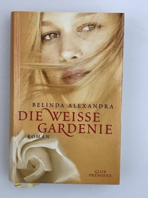 gebrauchtes Buch – Belinda Alexandra – Die weisse Gardenie