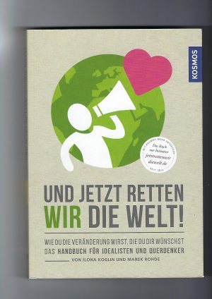 gebrauchtes Buch – Rohde, Marek; Koglin – Und jetzt retten wir die Welt - Wie du die Veränderung wirst, die du dir wünschst