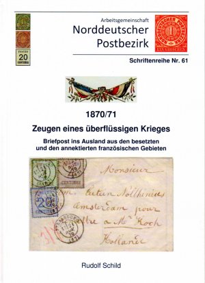 1870/71 - Zeugen eines überflüssigen Krieges. Briefpost ins Ausland aus den besetzten und den annektierten französischen Gebieten.