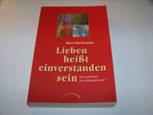 Lieben heißt einverstanden sein Optionsprozess +++ Barry Neil Kaufman +++ TOP!!!