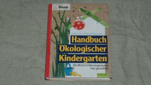 gebrauchtes Buch – Lutz, Erich  – Handbuch ökologischer Kindergarten : kindliche Erfahrungsräume neu gestalten.