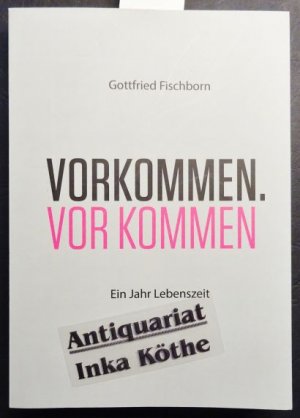 Vorkommen - vor kommen : ein Jahr Lebenszeit + Zeitungsausschnitt über Fischborn -