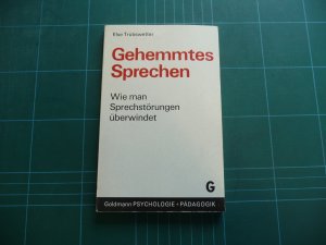 Gehemmtes Sprechen. Wie man Sprechstörungen überwindet [Golmann PSYCHOLOGIE + PÄDAGOGIK]