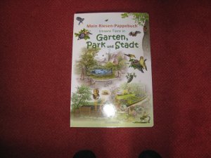 Mein Riesen-Pappebuch, unsere Tiere in Garten,Park und Stadt