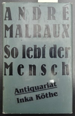 So lebt der Mensch : Roman + 3 Zeitungsausschnitte über den Autor - Aus dem Französischen von Ferdinand Hardekopf - Mit einem Nachwort von Brigitte Sändig […]