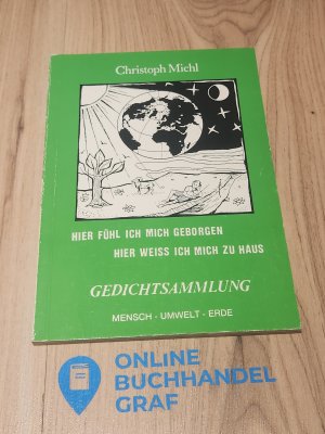 gebrauchtes Buch – Michl, Christoph G – Hier fühl ich mich geborgen - Hier weiss ich mich zu Haus - Gedichtsammlung