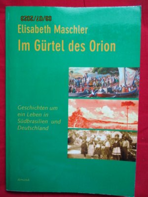 Im Gürtel des Orion - Geschichten um ein Leben in Südbrasilien und Deutschland