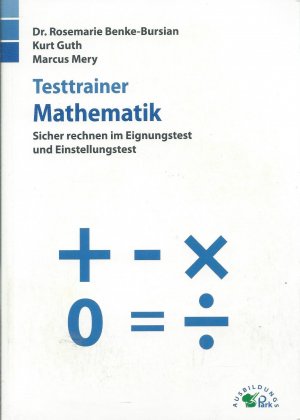 Testtrainer Mathematik - Sicher rechnen im Eignungstest und Einstellungstest | Grundrechenarten, Bruchrechnen, Textaufgaben, Dreisatz, Prozentrechnen und mehr | Rund 1.000 Aufgaben mit allen Lösungswegen