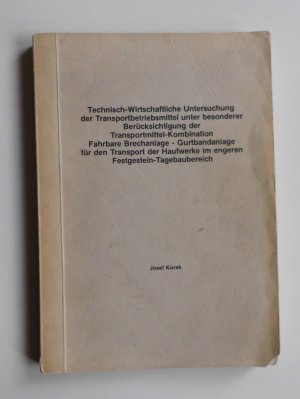 gebrauchtes Buch – Josef Korak – Technisch-Wirtschaftliche Untersuchung der Transportbetriebsmittel unter besonderer Berücksichtigung der Transportmittel-Kombination / Fahrbare Brechanlage – Gurtbandanlage für den Transport der Haufwerke im engeren Festgestein-Tagebaubereich. Dissertation  (L4)