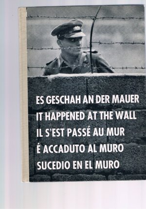 es geschah an der Mauer /it Happened at the Wall/Il S`est passe au Mur / E Accaduto al Muro / Sucedio en el Muro - 2. ergänzte und vermehrte Ausgabe mit […]