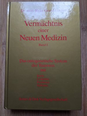 Vermächtnis einer Neuen Medizin / Das ontogenetische System der Tumoren mit Krebs, Leukämie, Psychosen, Epilepsie